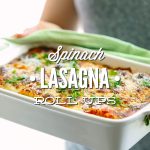 Spinach Lasagna Roll Ups