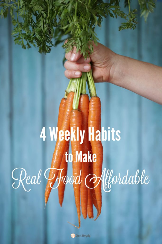 Four Weekly Habits to Make Real Food Affordable. These habits help me reduce my grocery budget each month and feed my family healthy real food without ever clipping a single coupon!