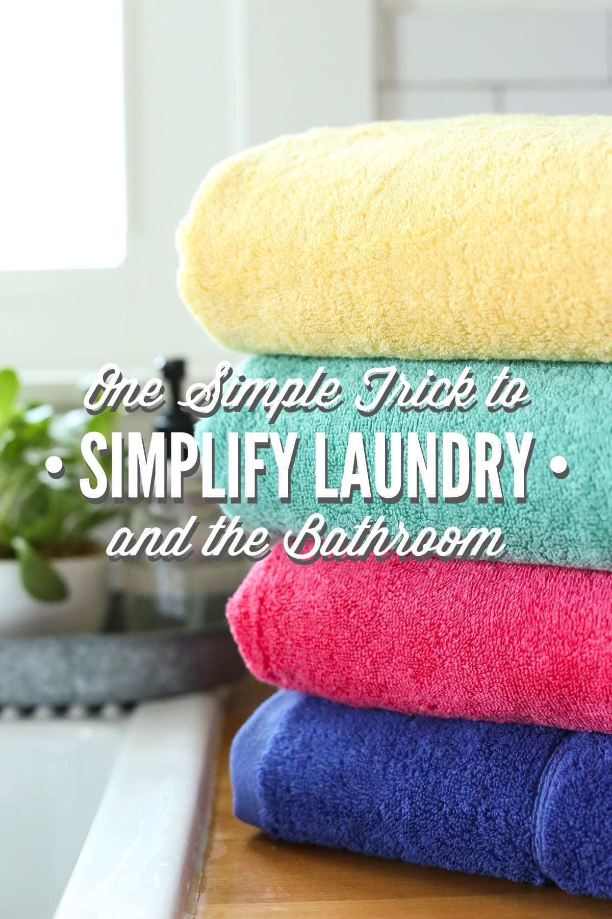 One Simple Trick to Simplify Laundry and the Bathroom