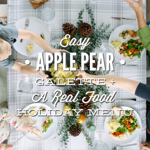 Holiday Real Food Menu + Apple Pear Galette