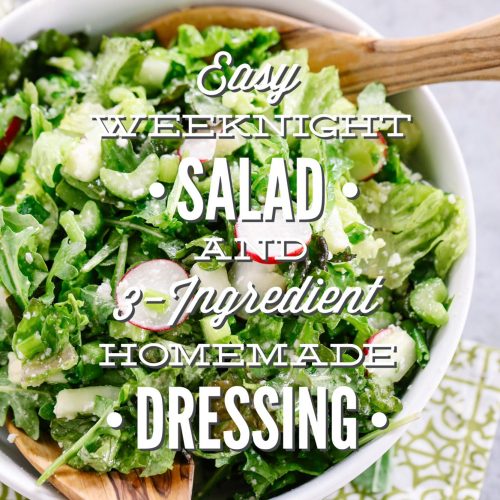 Easy Weeknight Salad with 3 Ingredient Homemade Dressing