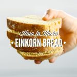 How to Make Einkorn Bread