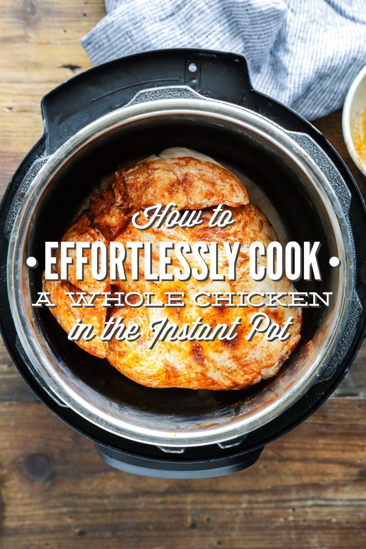 How to Effortlessly Cook a Whole Chicken in the Instant Pot (Pressure Cooker Recipe)