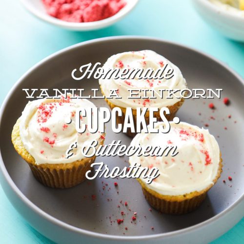 Homemade Vanilla Einkorn Cupcakes and Buttercream Frosting