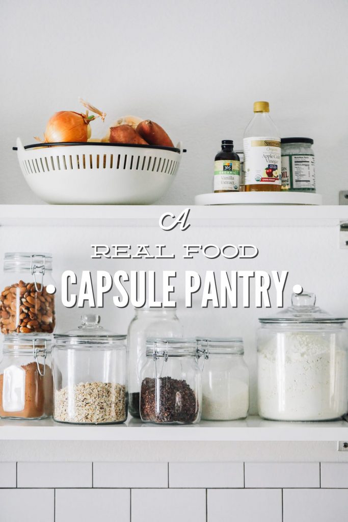 Simplify Real Food With A Capsule Pantry Includes Pantry List