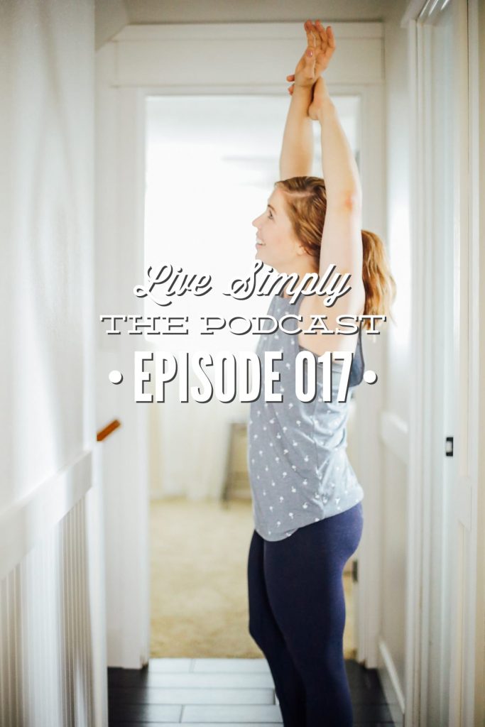 Live Simply, The Podcast Episode 017: Rethinking Self-Care: A Practical Lifestyle Approach to Self-Care (With Printable Action Plan)