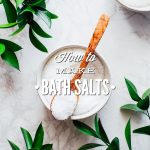 Bath Salt Guide: How to Make Homemade Bath Salts