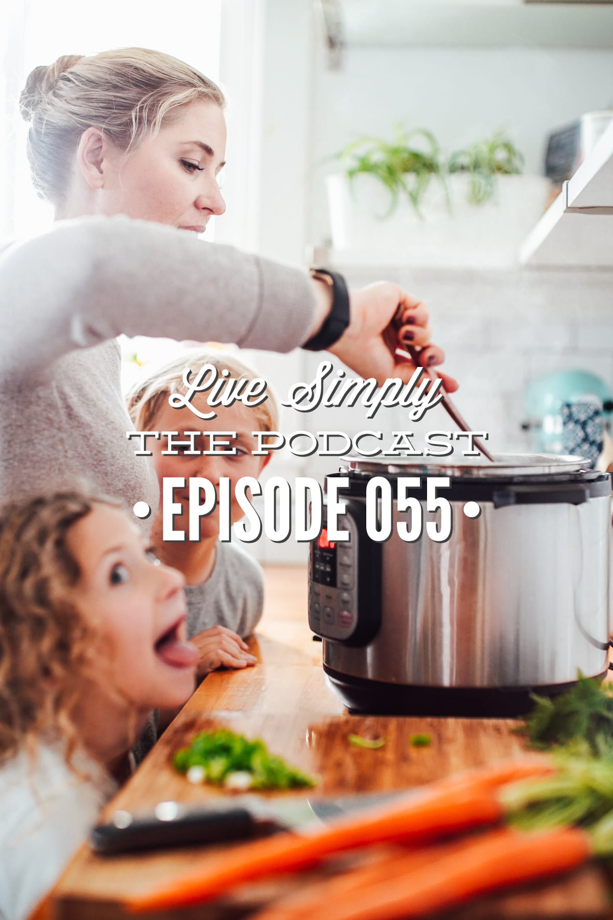 Podcast Episode 055: How to Raise Kids Who Have a Healthy Relationship with Food