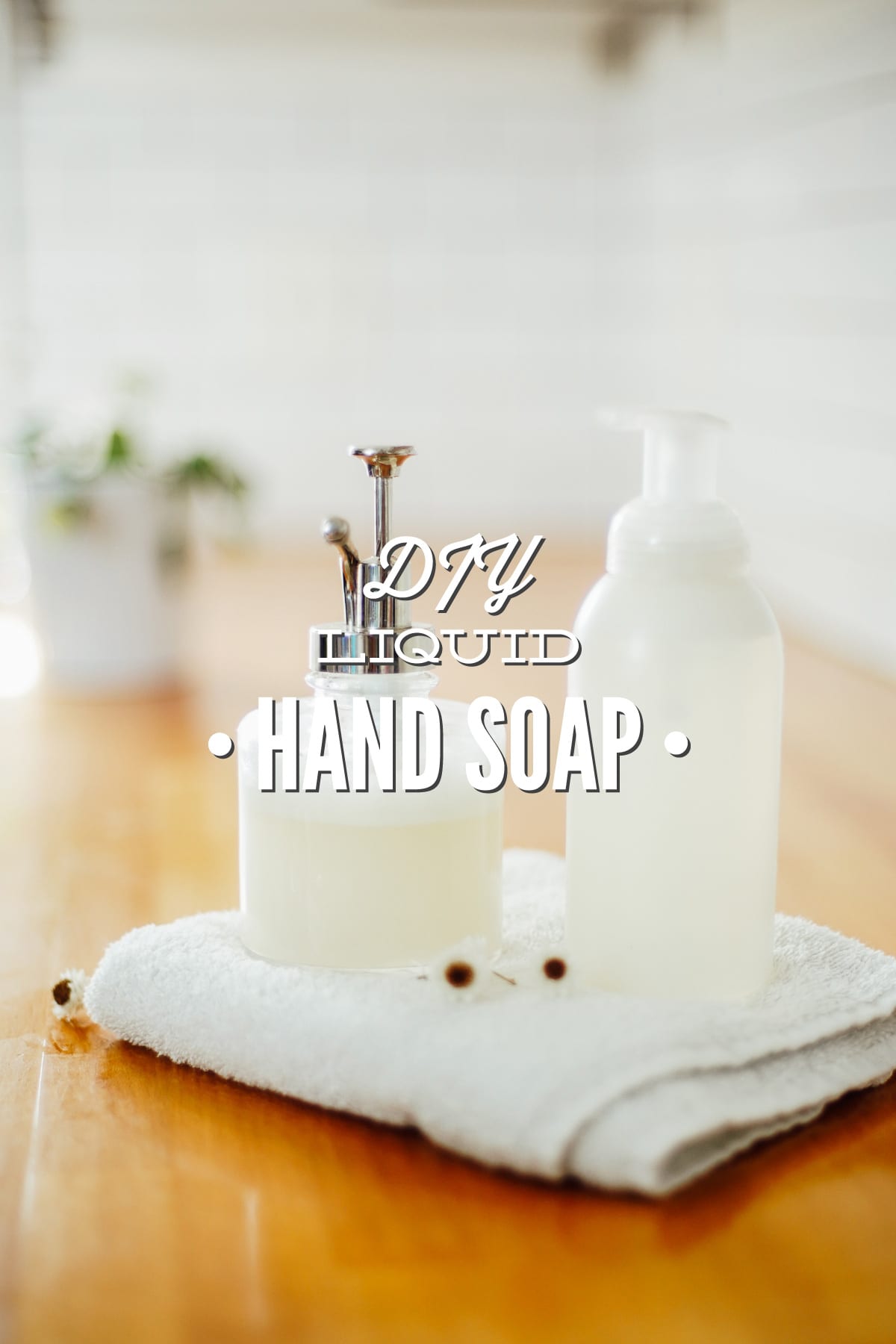 How to Make Your Own Foaming Hand Soap in 2 Easy Steps
